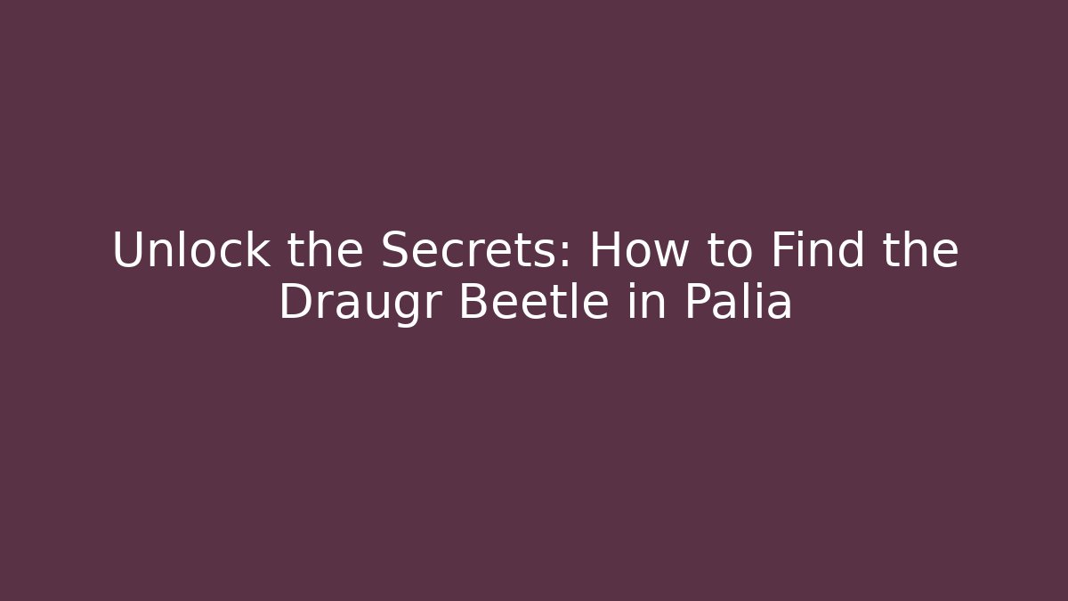 Unlock the Secrets: How to Find the Draugr Beetle in Palia