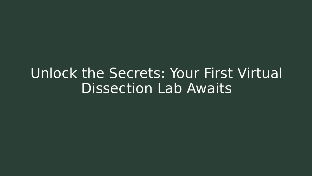 Unlock the Secrets: Your First Virtual Dissection Lab Awaits - The Family Holidays