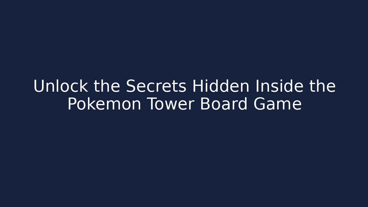 Unlock the Secrets Hidden Inside the Pokémon Tower Board Game