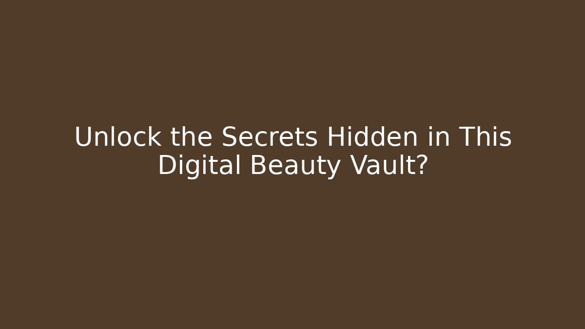 Unlock the Secrets Hidden in This Digital Beauty Vault?