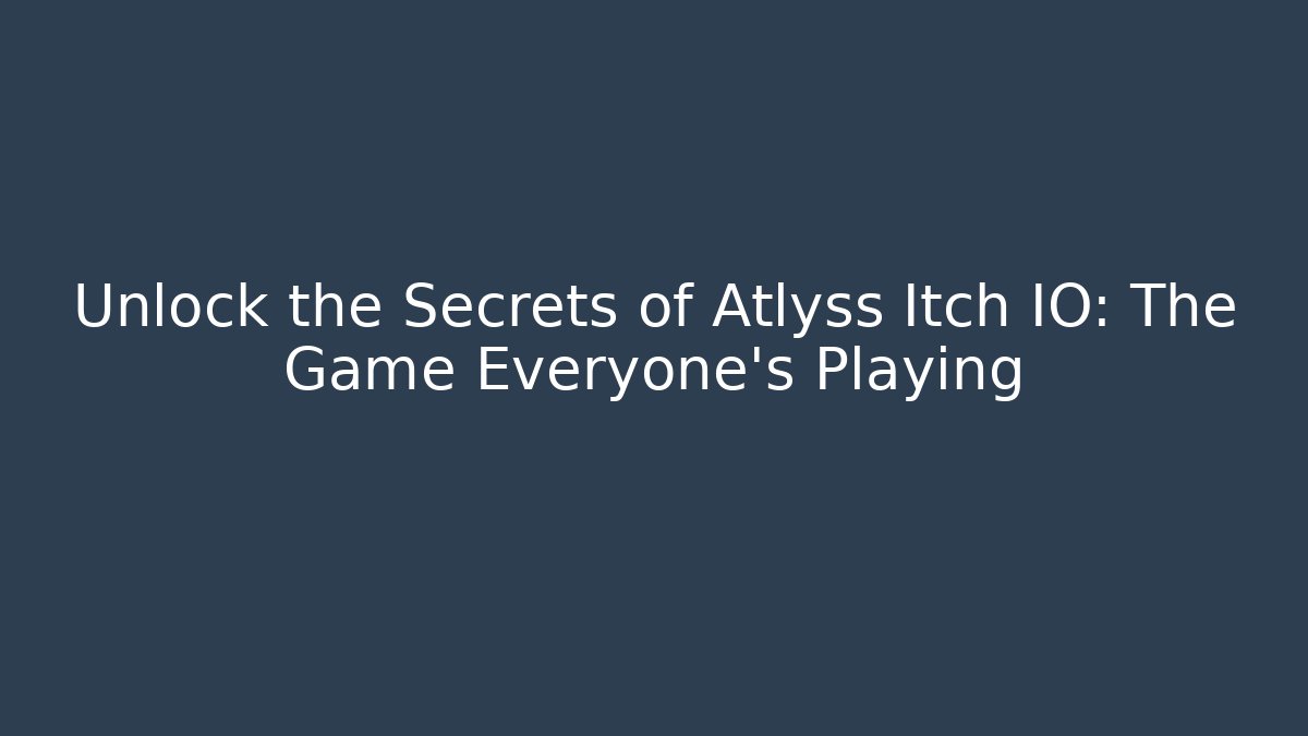 Unlock the Secrets of Atlyss Itch IO: The Game Everyone’s Playing