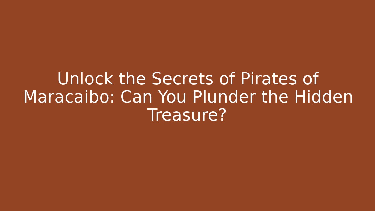 Unlock the Secrets of Pirates of Maracaibo: Can You Plunder the Hidden Treasure?