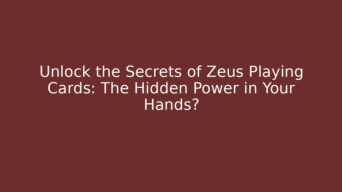 Unlock the Secrets of Zeus Playing Cards: The Hidden Power in Your Hands?