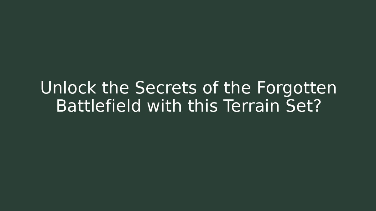 Unlock the Secrets of the Forgotten Battlefield with this Terrain Set?