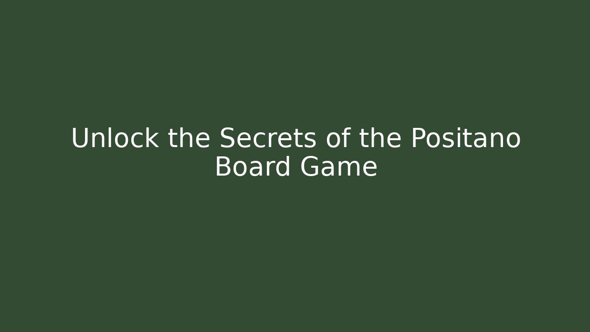 Unlock the Secrets of the Positano Board Game