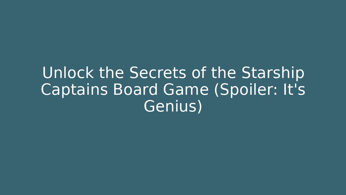 Unlock the Secrets of the Starship Captains Board Game (Spoiler: It's Genius)