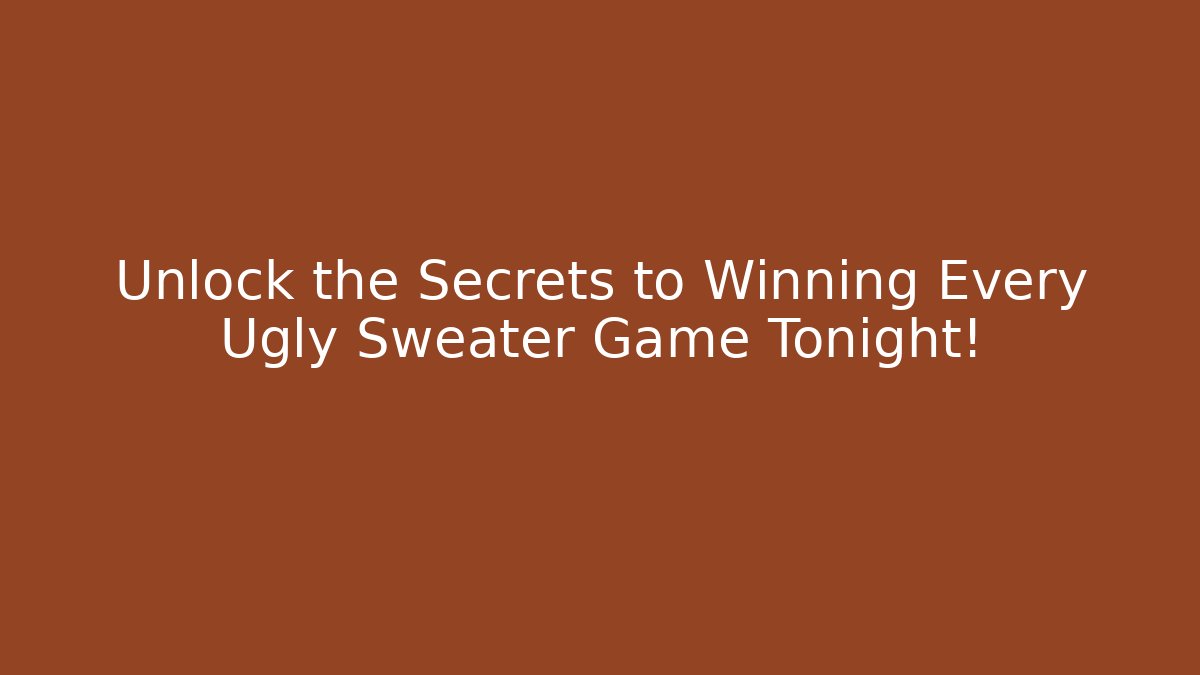 Unlock the Secrets to Winning Every Ugly Sweater Game Tonight!