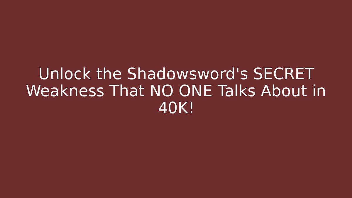 Unlock the Shadowsword’s SECRET Weakness That NO ONE Talks About in 40K!