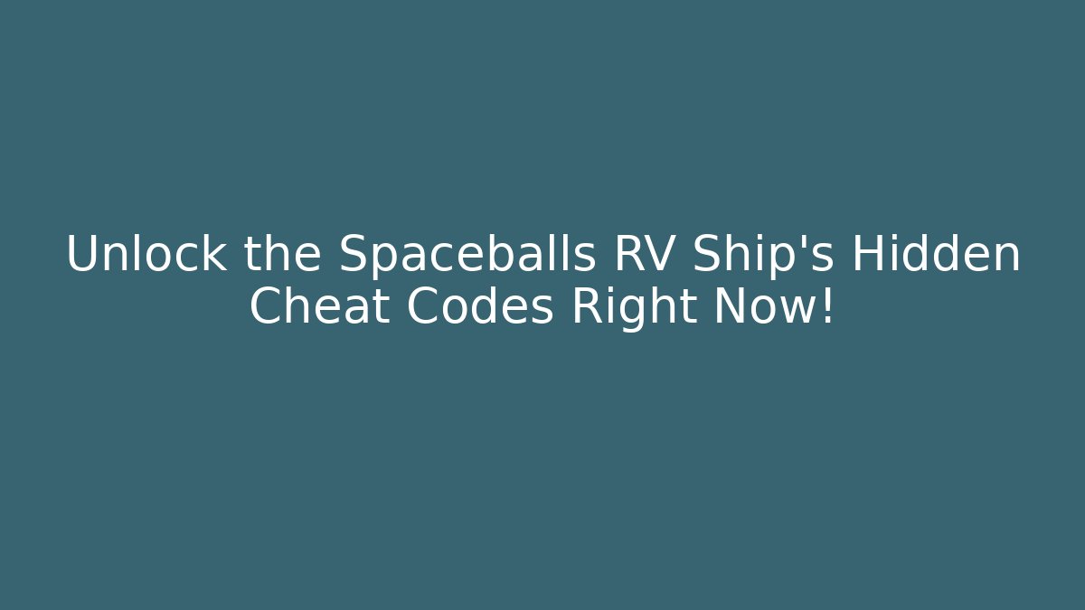 Unlock the Spaceballs RV Ship's Hidden Cheat Codes Right Now!