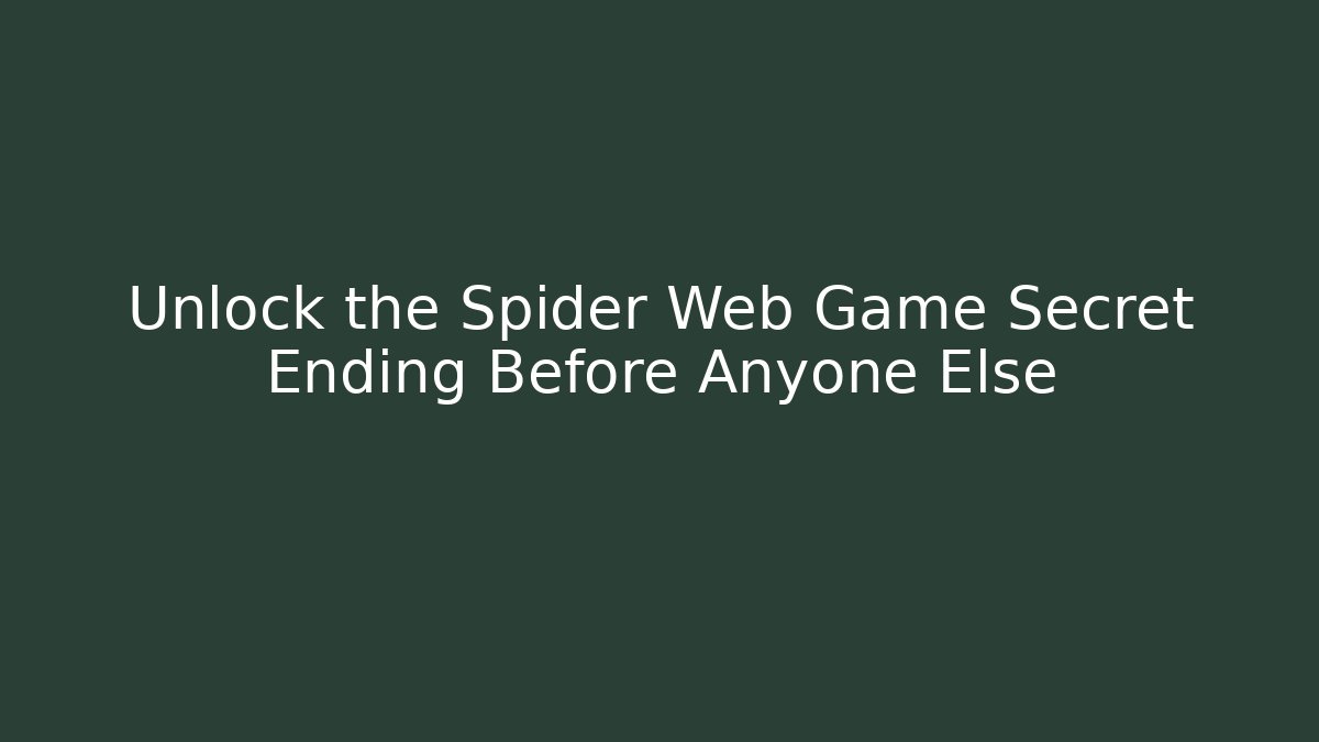 Unlock the Spider Web Game Secret Ending Before Anyone Else