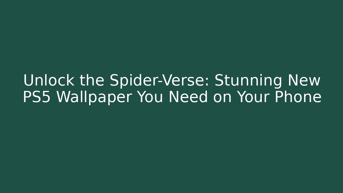 Unlock the Spider-Verse: Stunning New PS5 Wallpaper You Need on Your Phone