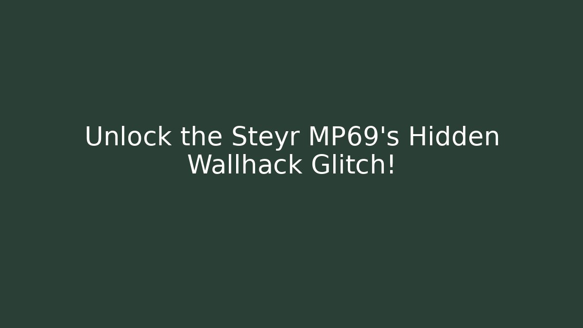 Unlock the Steyr MP69's Hidden Wallhack Glitch! - The Family Holidays