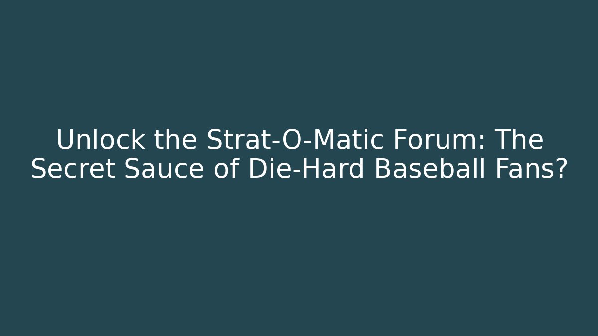 Unlock the Strat-O-Matic Forum: The Secret Sauce of Die-Hard Baseball Fans?