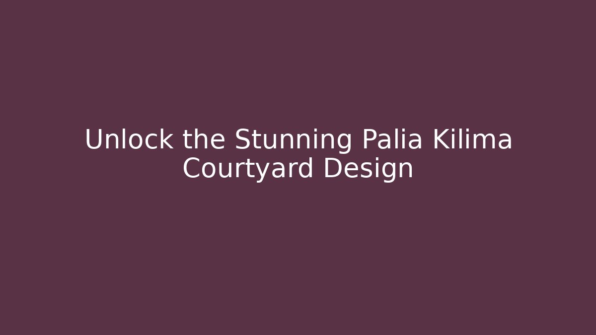 Unlock the Stunning Palia Kilima Courtyard Design