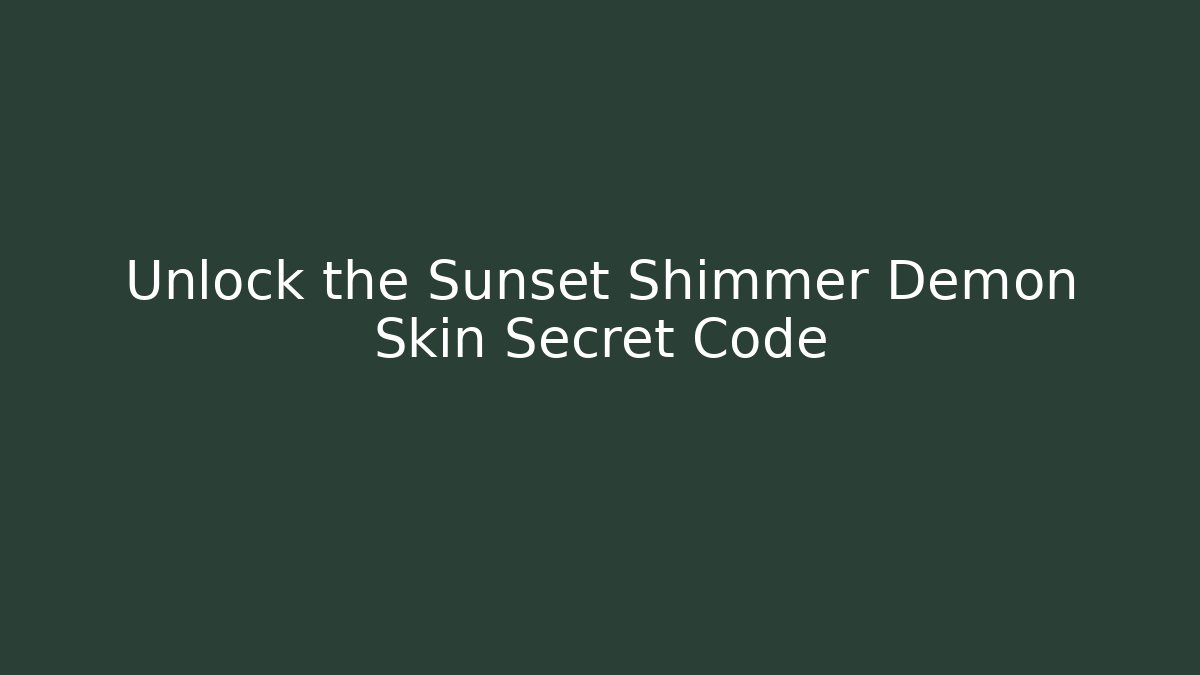 Unlock the Sunset Shimmer Demon Skin Secret Code