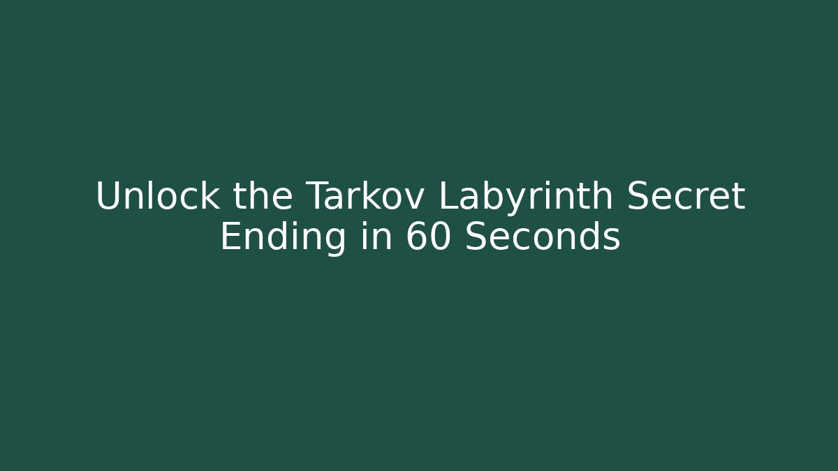 Unlock the Tarkov Labyrinth Secret Ending in 60 Seconds