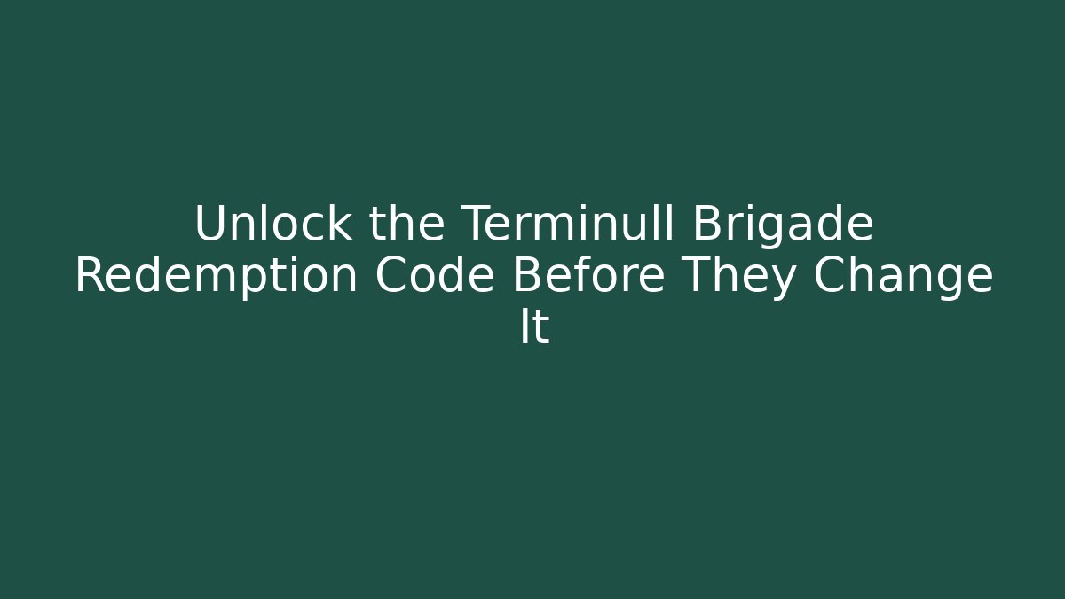 Unlock the Terminull Brigade Redemption Code Before They Change It