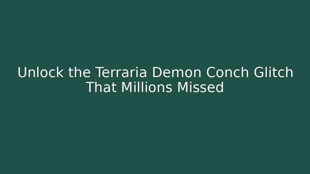 Unlock the Terraria Demon Conch Glitch That Millions Missed