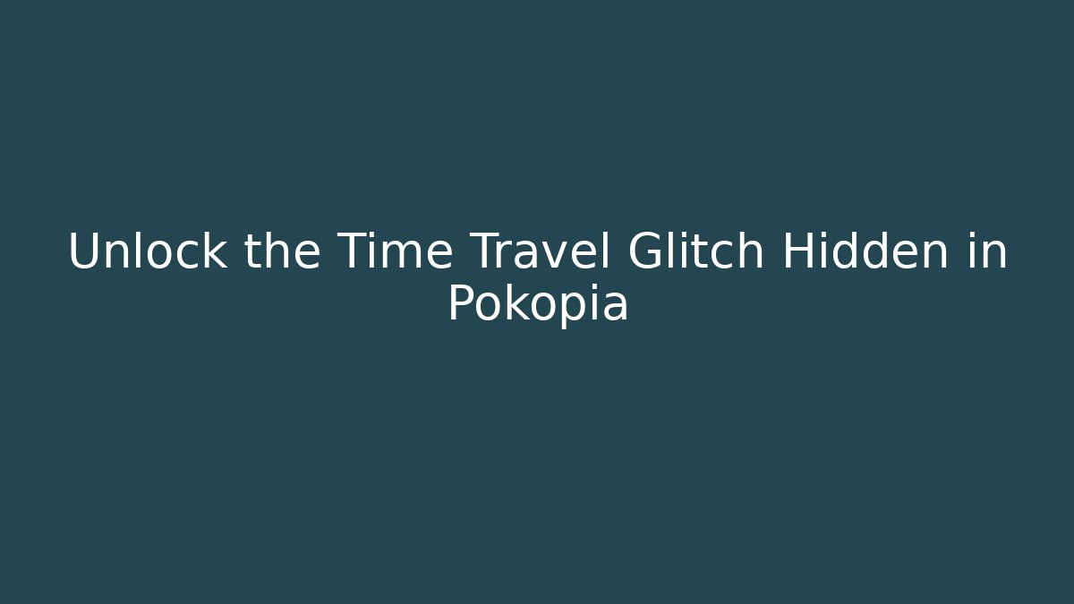Unlock the Time Travel Glitch Hidden in Pokopia