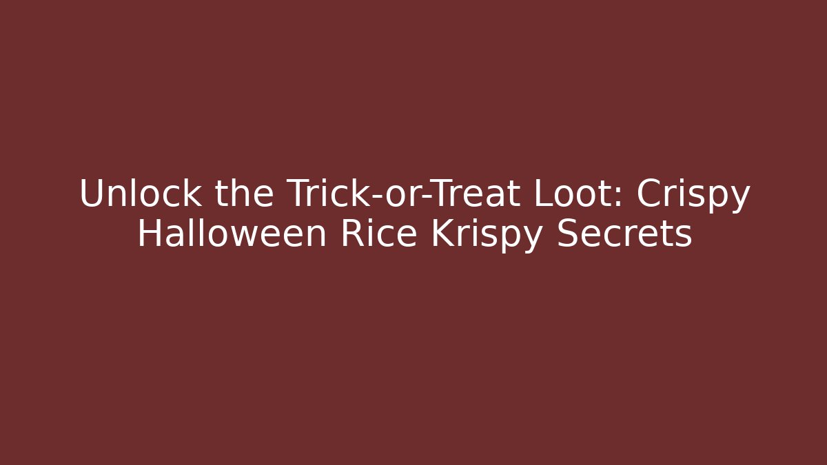 Unlock the Trick-or-Treat Loot: Crispy Halloween Rice Krispy Secrets