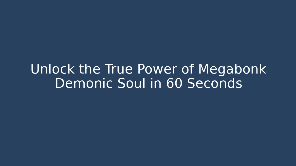 Unlock the True Power of Megabonk Demonic Soul in 60 Seconds