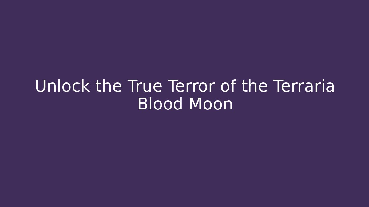 Unlock the True Terror of the Terraria Blood Moon