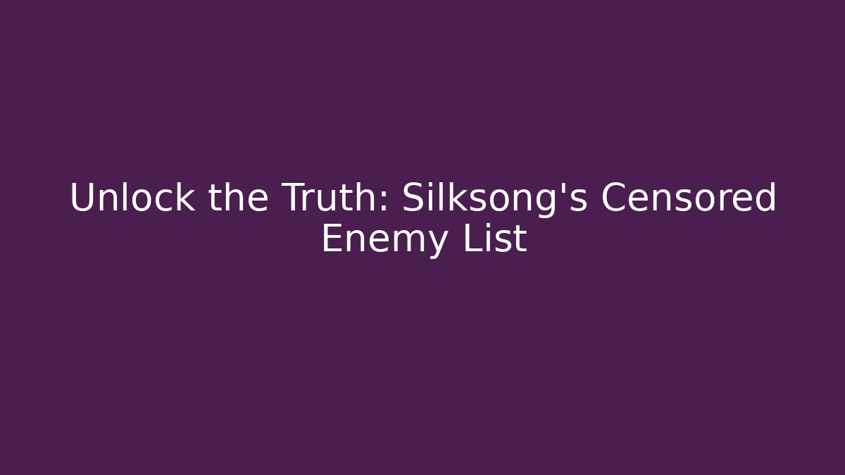 Unlock the Truth: Silksong's Censored Enemy List