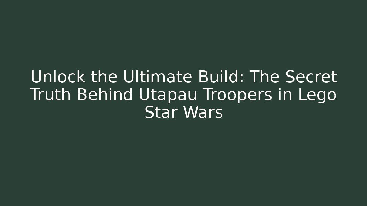 Unlock the Ultimate Build: The Secret Truth Behind Utapau Troopers in Lego Star Wars