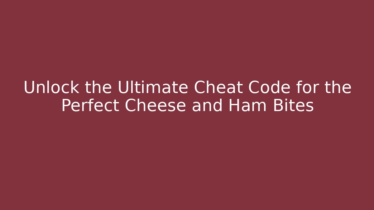 Unlock the Ultimate Cheat Code for the Perfect Cheese and Ham Bites