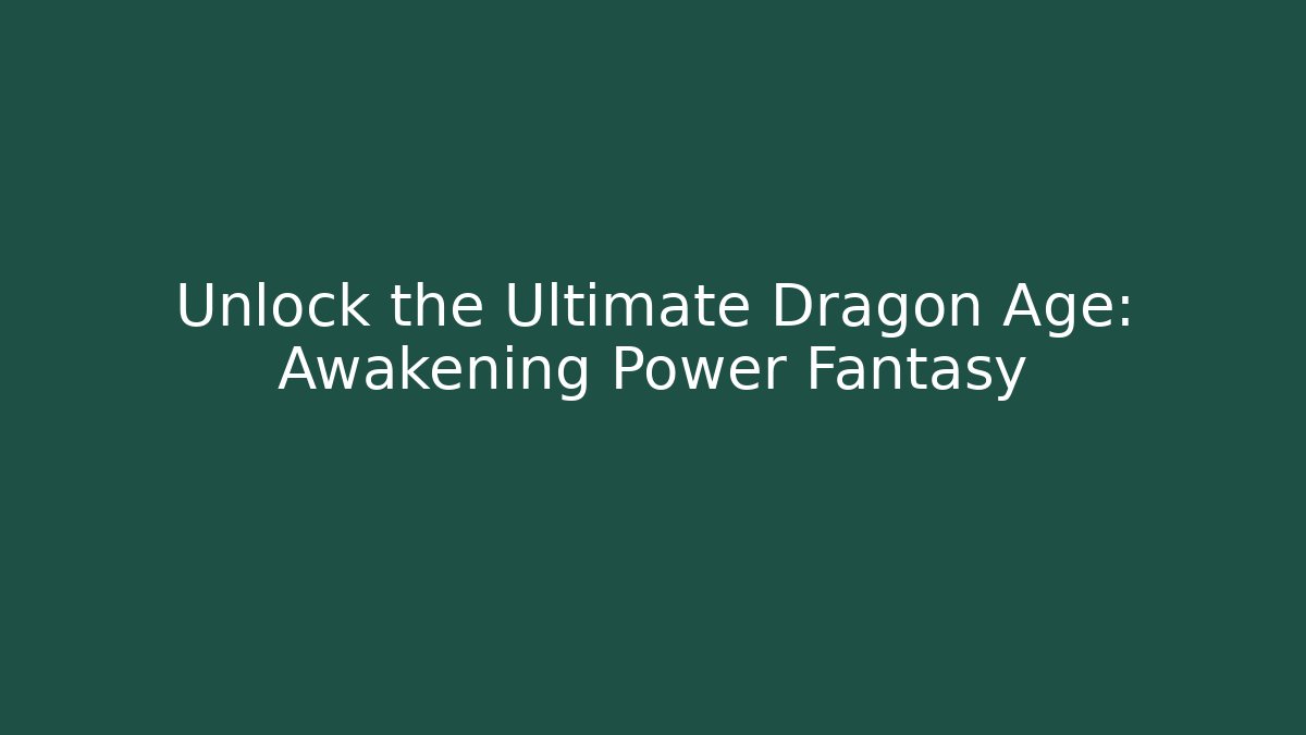 Unlock the Ultimate Dragon Age: Awakening Power Fantasy