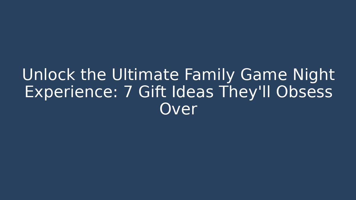 Unlock the Ultimate Family Game Night Experience: 7 Gift Ideas They’ll Obsess Over - The Family Holidays