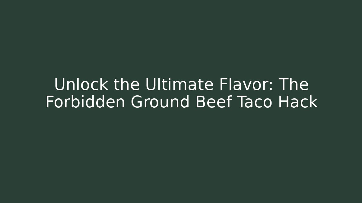 Unlock the Ultimate Flavor: The Forbidden Ground Beef Taco Hack - The Family Holidays