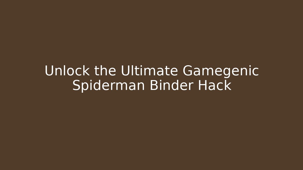 Unlock the Ultimate Gamegenic Spiderman Binder Hack - The Family Holidays