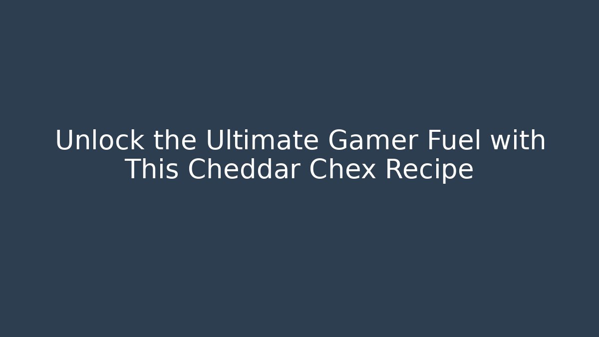 Unlock the Ultimate Gamer Fuel with This Cheddar Chex Recipe