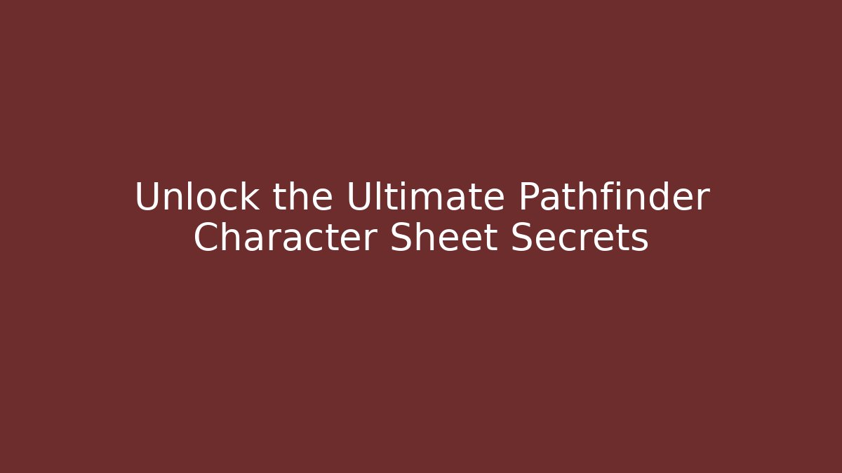 Unlock the Ultimate Pathfinder Character Sheet Secrets