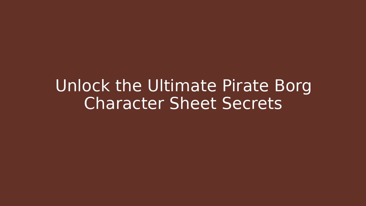 Unlock the Ultimate Pirate Borg Character Sheet Secrets