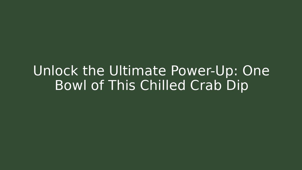 Unlock the Ultimate Power-Up: One Bowl of This Chilled Crab Dip
