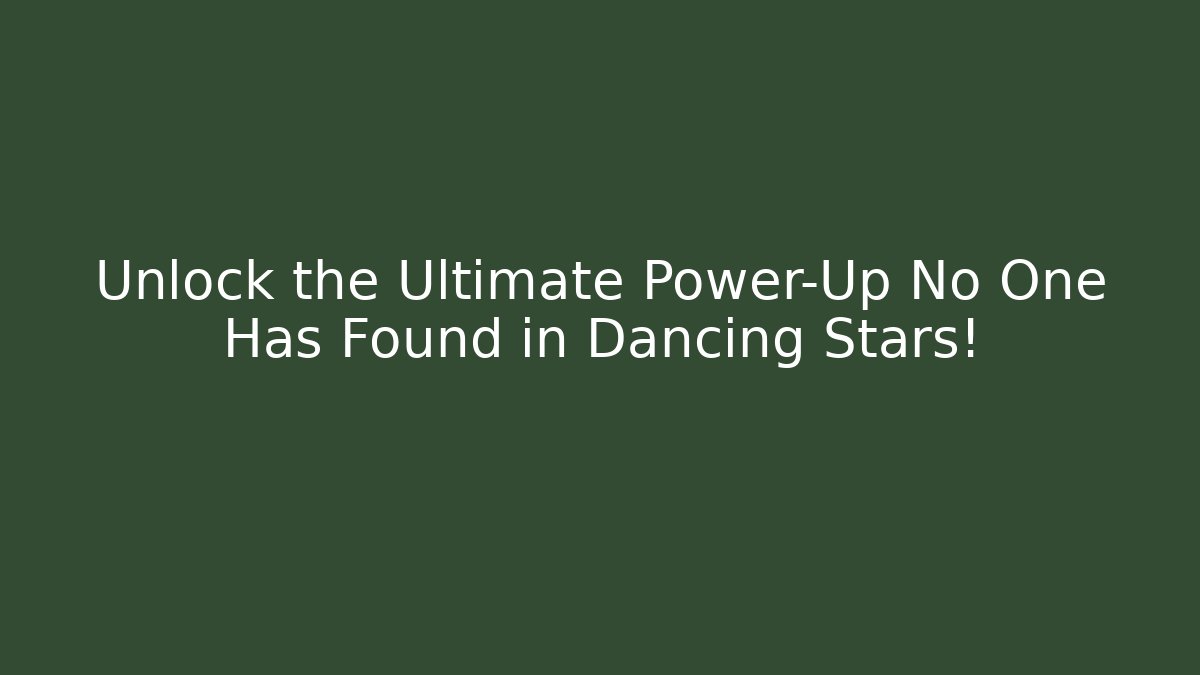 Unlock the Ultimate Power-Up No One Has Found in Dancing Stars!