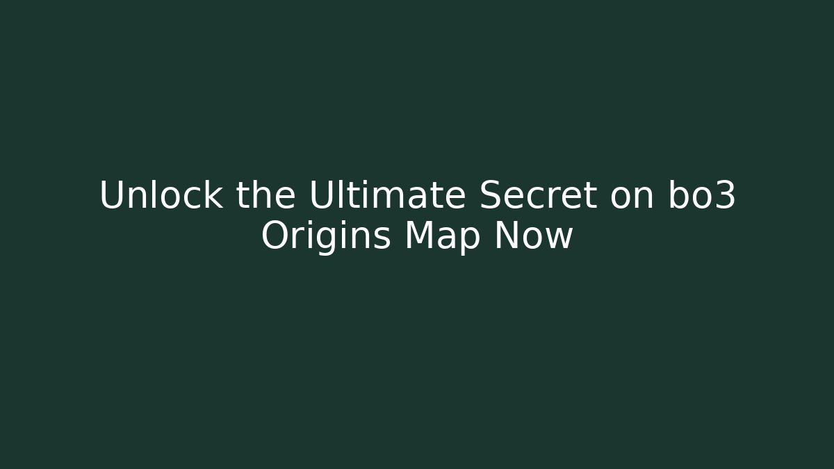 Unlock the Ultimate Secret on bo3 Origins Map Now