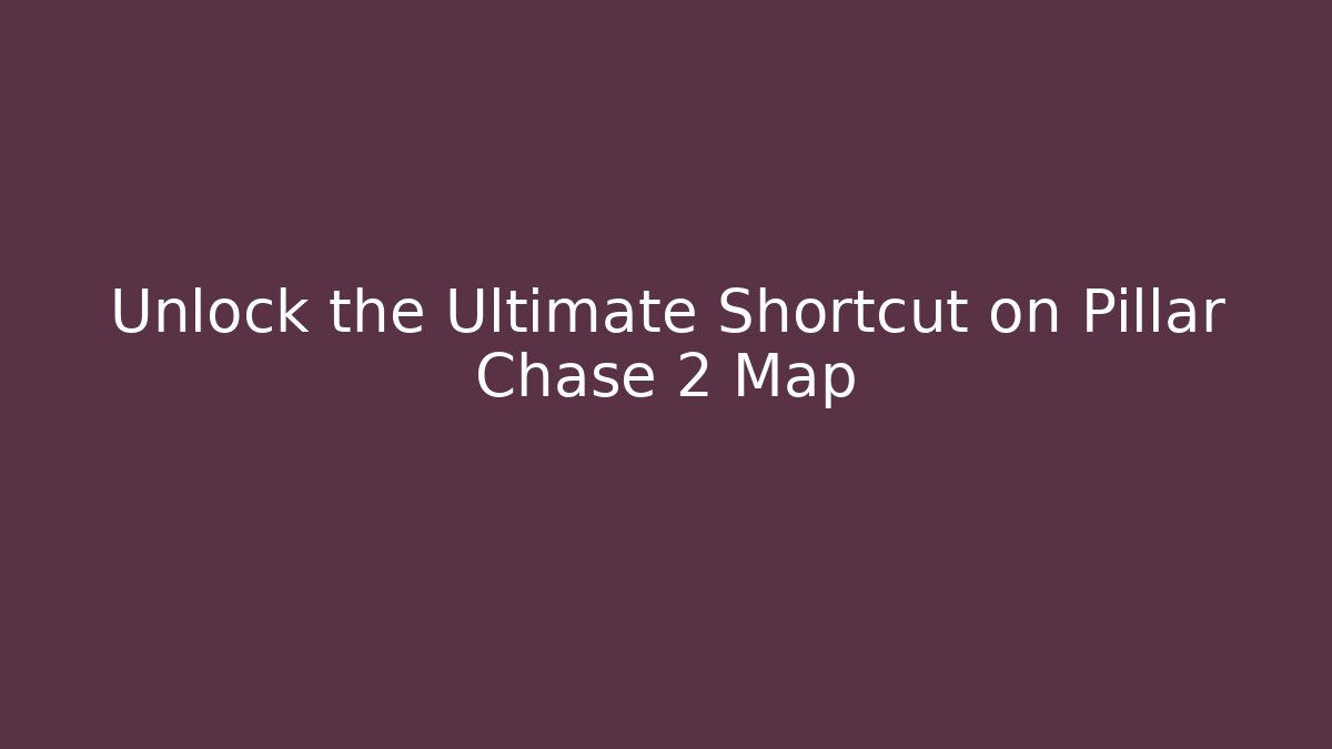 Unlock the Ultimate Shortcut on Pillar Chase 2 Map