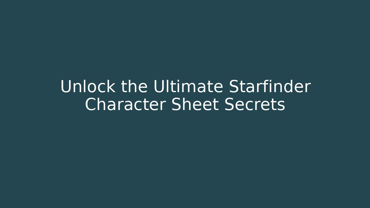 Unlock the Ultimate Starfinder Character Sheet Secrets