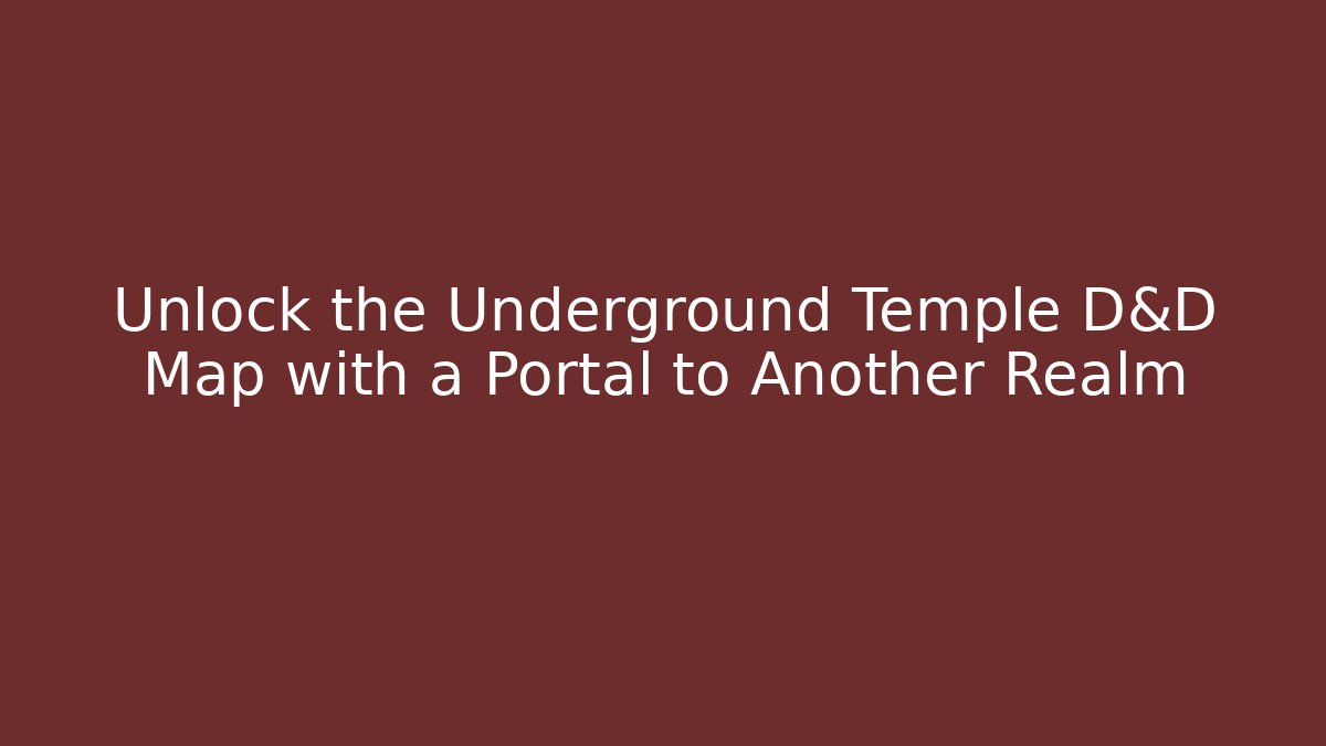 Unlock the Underground Temple D&D Map with a Portal to Another Realm