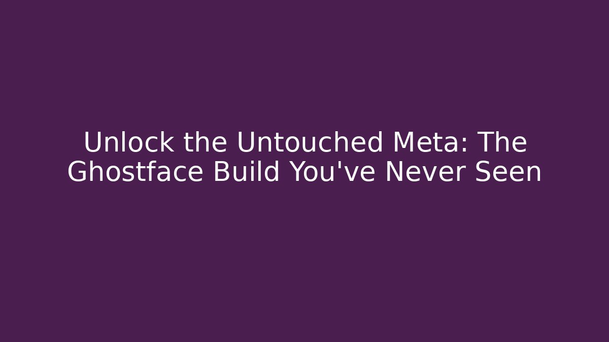 Unlock the Untouched Meta: The Ghostface Build You’ve Never Seen