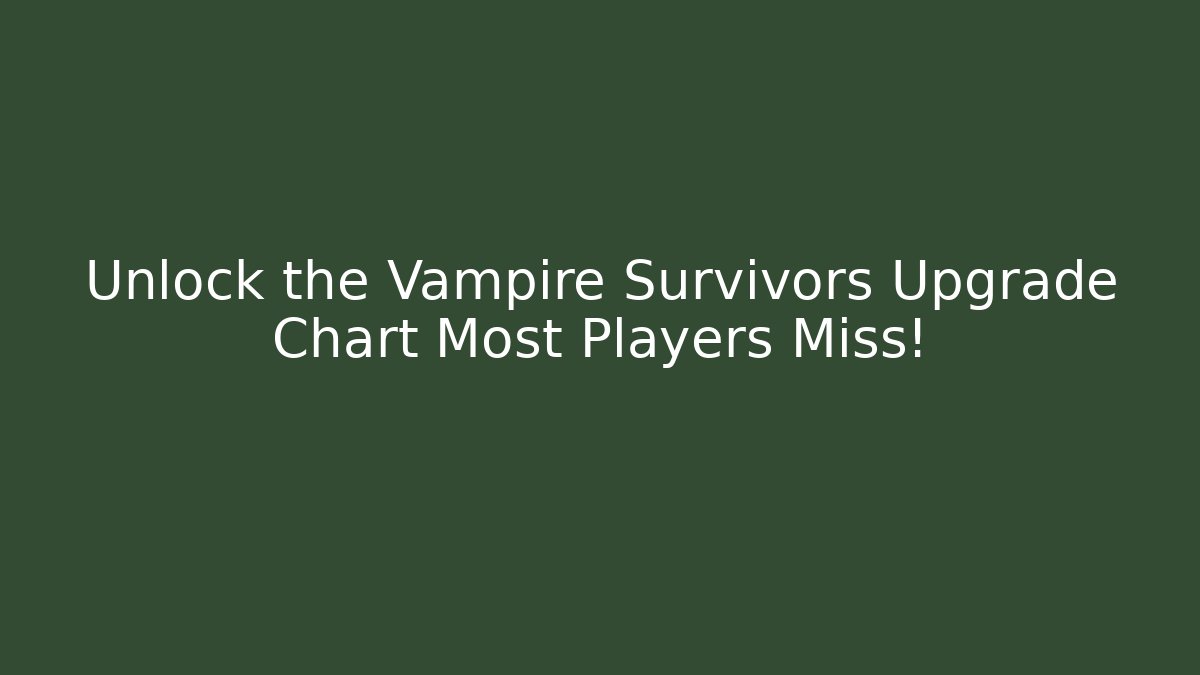 Unlock the Vampire Survivors Upgrade Chart Most Players Miss!