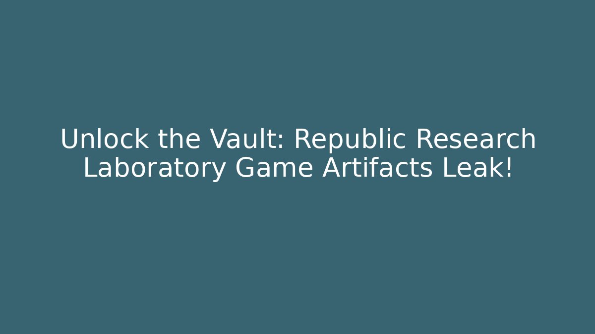 Unlock the Vault: Republic Research Laboratory Game Artifacts Leak!
