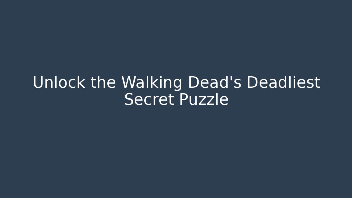 Unlock the Walking Dead's Deadliest Secret Puzzle - The Family Holidays