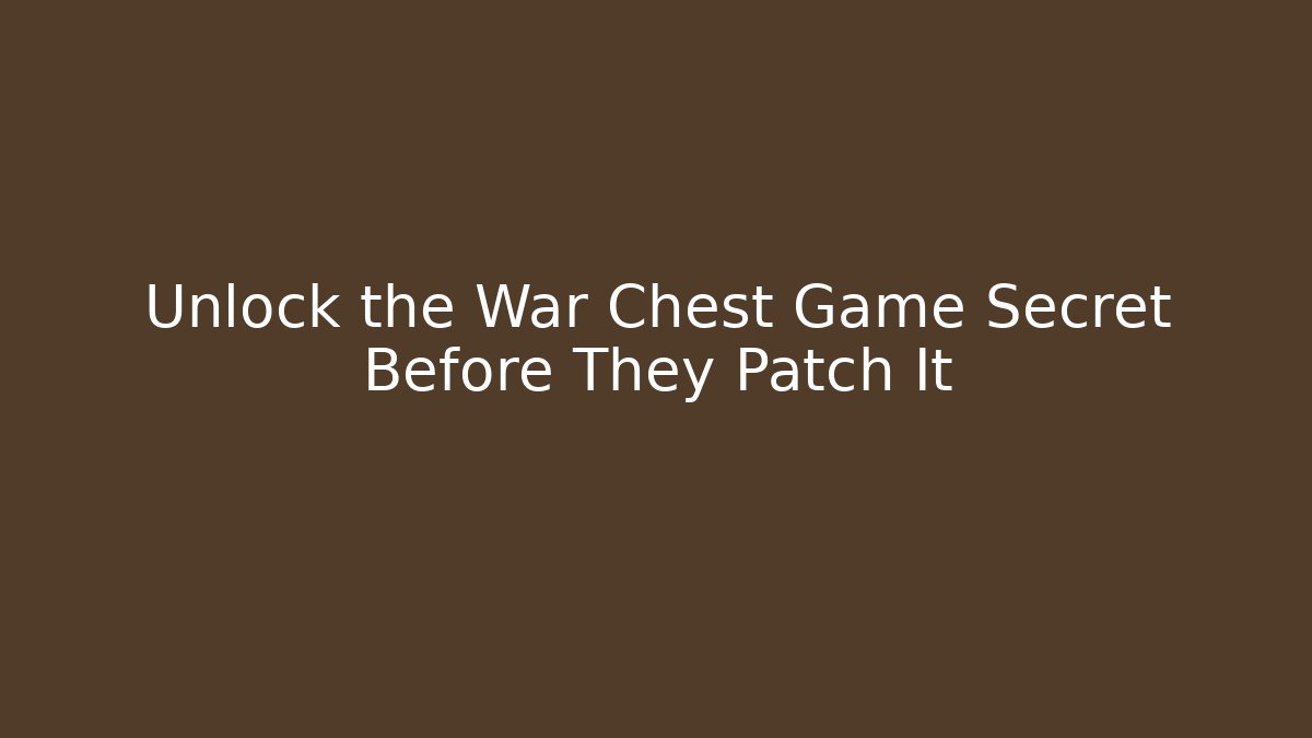 Unlock the War Chest Game Secret Before They Patch It - The Family Holidays