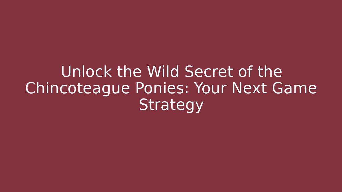 Unlock the Wild Secret of the Chincoteague Ponies: Your Next Game Strategy