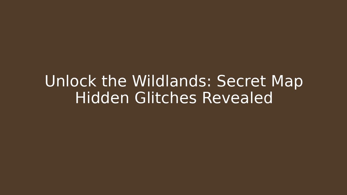 Unlock the Wildlands: Secret Map Hidden Glitches Revealed