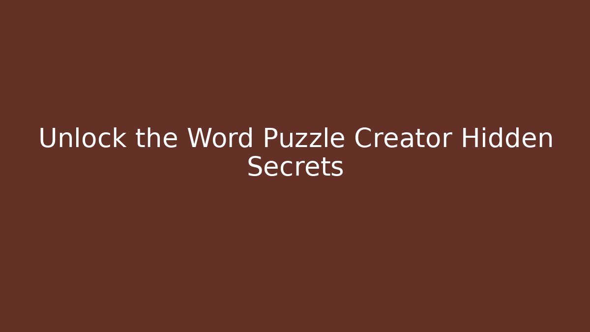 Unlock the Word Puzzle Creator Hidden Secrets